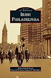 Irish Philadelphia by Marita Krivda Poxon, Foreword by Justice Seamus P McCaffery