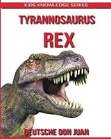 Tyrannosaurus T-Rex: Amazing Photos & Fun Facts Book for Kids about T-Rex 1522903909 Book Cover