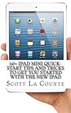 60+ iPad Mini Quick-Start Tips and Tricks to Get You Started with the New iPad: (Or iPad 2, 3 or 4 w 60+ iPad Mini Quick-Start Tips and Tricks to Get You Started with the New iPad: (Or iPad 2, 3 or 4 w