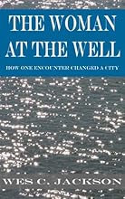 The Woman at the Well: How One Encounter Changed a City (Deep Well Encounter Series)