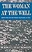 The Woman at the Well: How One Encounter Changed a City (Deep Well Encounter Series) - Book by Wes Jackson