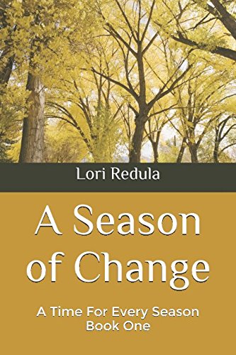 A Season of Change: A Time For Every Season: Book One by Lori Redula