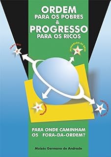Livro ORDEM PARA OS POBRES E PROGRESSO PARA OS RICOS: PARA ONDE CAMINHAM OS FORA DA ORDEM