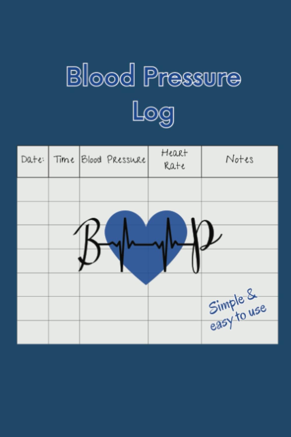Blood Pressure Log simple and easy to use: record and monitor your blood pressure: Your personal daily blood pressure tracker journal. 6"x9" inch 120 pages