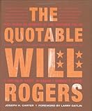 Quotable Will Rogers, The by Joseph Carter, Larry Gatlin