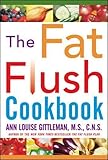 The Fat Flush Cookbook by Ann Louise Gittleman