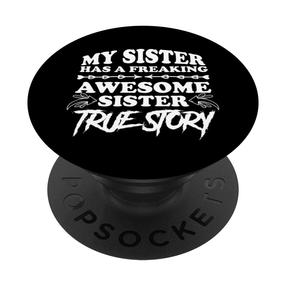 My Sister has a Freaking Awesome Sister True story Sibling PopSockets Swappable PopGrip