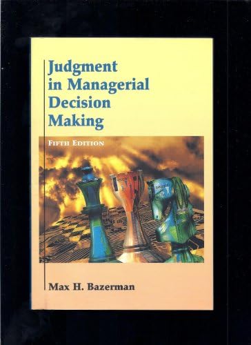 Judgment In Managerial Decision Making: Bazerman, Max H