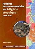 Archives environnementales sur l'AlgÃ©rie steppique (1968-1975) (French Edition) by 