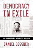Daniel Bessner, "Democracy in Exile: Hans Speier and the Rise of the Defense Intellectual" (Cornell UP, 2018)