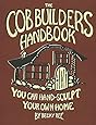 The Cob Builders Handbook: You Can Hand-Sculpt Your Own Home, 3rd Edition