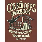 The Cob Builders Handbook: You Can Hand-Sculpt Your Own Home, 3rd Edition