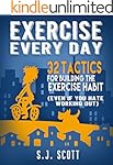 Exercise Every Day: 32 Tactics for Building the Exercise Habit (Even If You Hate Working Out)