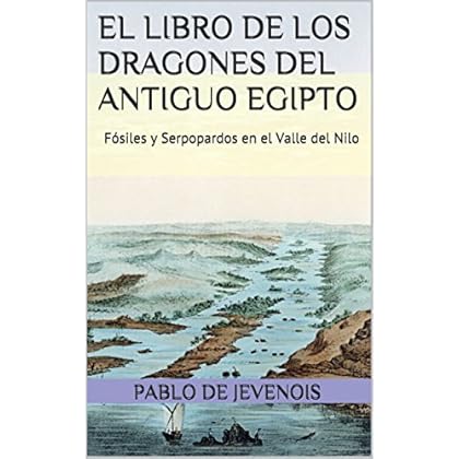 EL LIBRO DE LOS DRAGONES DEL ANTIGUO EGIPTO: FÓSILES Y SERPOPARDOS EN EL VALLE DEL NILO