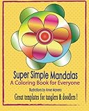 Super Simple Mandalas: A Coloring Book for Everyone - Tanglers & Doodlers Too ! by Anne Manera