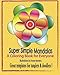 Super Simple Mandalas: A Coloring Book for Everyone - Tanglers & Doodlers Too ! by Anne Manera