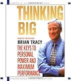 Thinking Big: The Keys to Personal Power and Maximum Performance