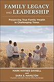 Family Legacy and Leadership: Preserving True Family Wealth in Challenging Times