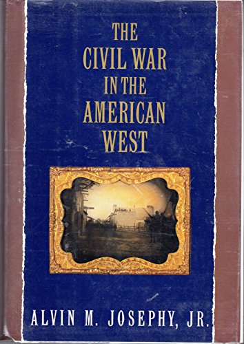 The Civil War in the American West by Alvin M. Josephy Jr.