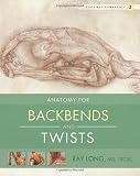 Yoga Mat Companion 3: Anatomy for Backbends and Twists by Ray Long