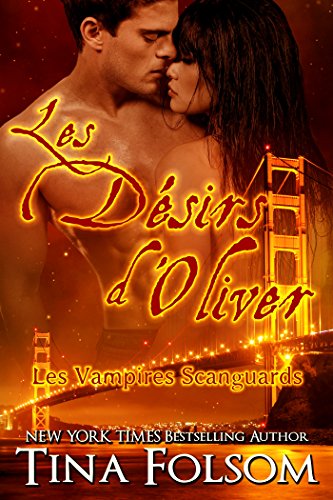 Les désirs d'Oliver (Les Vampires Scanguards t. 7) (French Edition) by Tina Folsom