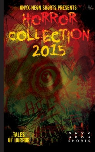 Onyx Neon Shorts Presents: Horror Collection - 2015 Onyx Neon Shorts Presents: Horror Collection - 2015