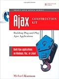 Ajax Construction Kit: Building Plug-and-Play Ajax Applications by 