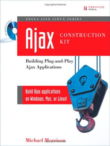 Ajax Construction Kit: Building Plug-and-Play Ajax Applications by Michael Morrison