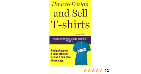 How to Design and Sell T-shirts: Making 