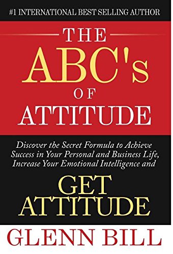 Download The ABC's of Attitude: Discover Your Secret Formula to Achieve Success in Your Personal and Business Life, Increase Your Emotional Intelligence and GET ATTITUDE! (Attitude Is Everything) Download The ABC's of Attitude: Discover Your Secret Formula to Achieve Success in Your Personal and Business Life, Increase Your Emotional Intelligence and GET ATTITUDE! (Attitude Is Everything)
