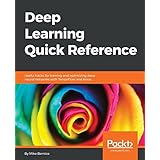 Deep Learning Quick Reference: Useful hacks for training and optimizing deep neural networks with TensorFlow and Keras