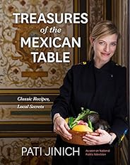 Pati Jinich Treasures of the Mexican Table: Classic Recipes, Local Secrets