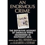 An Enormous Crime: The Definitive Account of American POWs Abandoned in Southeast Asia