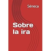 Sobre la ira (Spanish Edition)