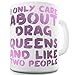 Twisted Envy I Only Care About Drag Queens 11 OZ Funny Mugs For Coworkers
