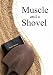 Muscle and a Shovel by Michael Shank
