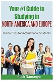 Your #1 Guide to Studying in North America And Europe: Tips for International Students by Ruth Namanya