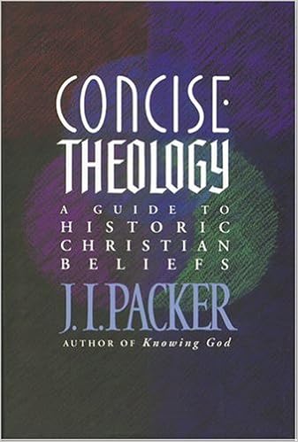 Concise Theology: A Guide To Historic Christian Beliefs, by J. I. Packer Concise Theology: A Guide To Historic Christian Beliefs, by J. I. Packer