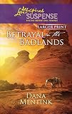 Betrayal in the Badlands (Love Inspired Suspense)
