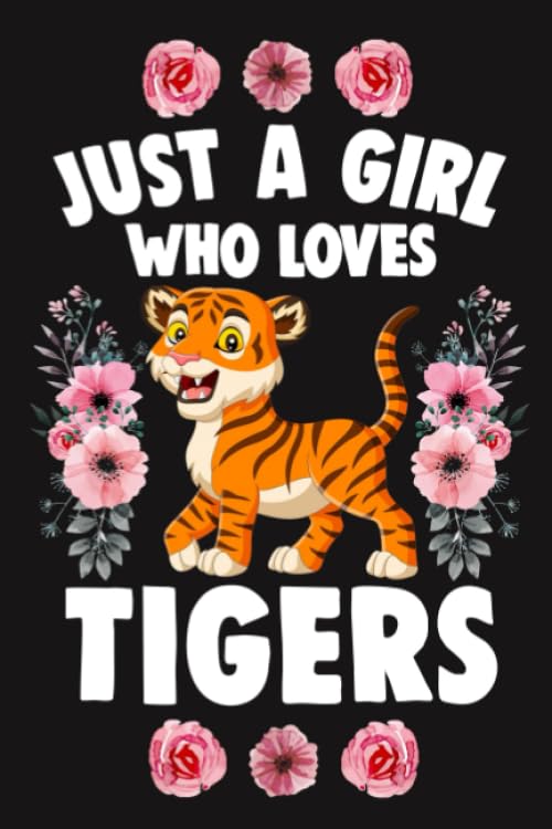 Just A Girl Who Loves Tigers: Lined Journal Composition Notebook (Size 6" x 9") has 100 College Ruled Pages for Girls Who Love Tiger, Big Cats, Women Tigers and Big Cat Gifts For Girls