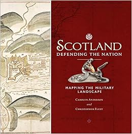 Scotland: Defending the Nation: Mapping the Military Landscape Scotland: Defending the Nation: Mapping the Military Landscape