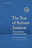 The Rise of Reform Judaism: A Sourcebook of Its European Origins (JPS Anthologies of Jewish Thought)