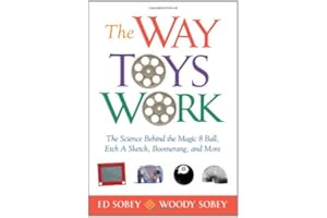 The Way Toys Work: The Science Behind the Magic 8 Ball, Etch A Sketch, Boomerang, and More