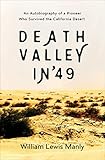 Death Valley in '49: An Autobiography of a Pioneer Who Survived the California Desert by William Lewis Manly