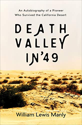 Death Valley in '49: An Autobiography of a Pioneer Who Survived the California Desert by William Lewis Manly