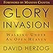 Glory Invasion: Walking Under an Open Heaven by