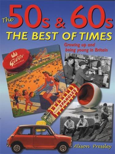 The 50s & 60s: The Best of Times: Growing Up and Being Young in Britain