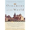 The Ornament of the World: How Muslims, Jews and Christians Created a Culture of Tolerance in Medieval Spain