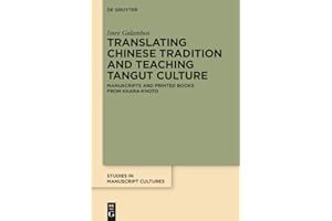 Translating Chinese Tradition and Teaching Tangut Culture: Manuscripts and Printed Books from Khara-Khoto (Studies in Manuscr