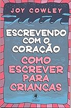 Escrevendo com o coraccedil;atilde;o: Como escrever para crianccedil;as (Portuguese Edition)